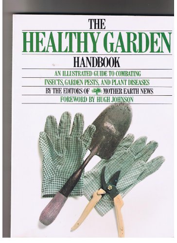 Beispielbild fr The Healthy Garden Handbook: An Illustrated Guide to Combating Insects, Garden Pests, and Plant Diseases zum Verkauf von Wonder Book
