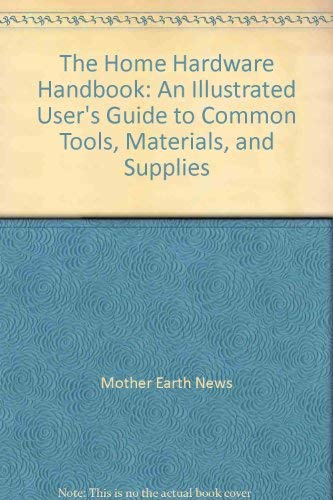 9780671657932: The Home Hardware Handbook: An Illustrated User's Guide to Common Tools, Materials, and Supplies