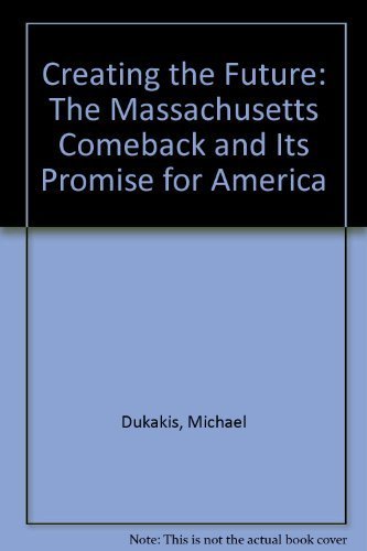 Beispielbild fr Creating the Future : The Massachusetts Comeback and Its Promise for America zum Verkauf von Better World Books