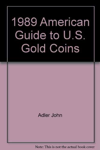 Imagen de archivo de 1989 American Guide to U.S. Gold Coins a la venta por HPB-Red