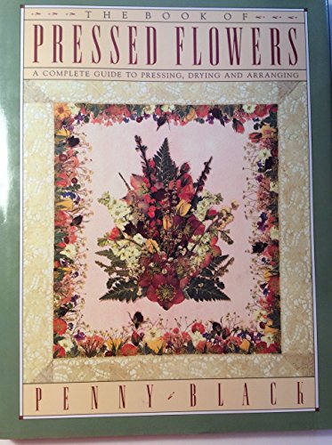 The Book of Pressed Flowers: A Complete Guide to Pressing, Drying and Arranging