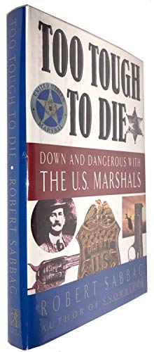 Stock image for Too Tough to Die : Down and Dangerous with the U. S. Marshals for sale by Better World Books