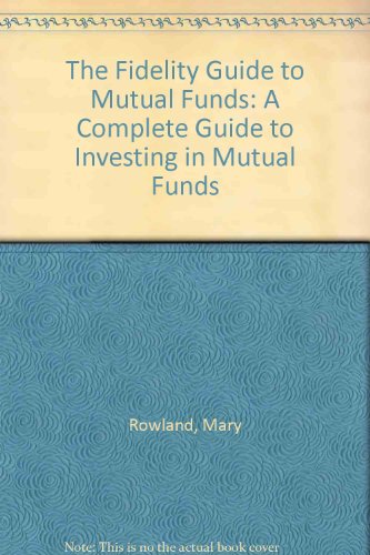 The Fidelity Guide to Mutual Funds: A Complete Guide to Investing in Mutual Funds
