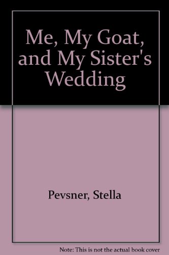 Stock image for Me, My Goat, and My Sister's Wedding for sale by Better World Books