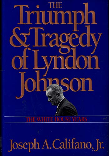 The Triumph and Tragedy of Lyndon Johnson: The White House Years