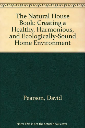 Stock image for The Natural House Book: Creating a Healthy, Harmonious and Ecologically-Sound Home Environment for sale by The Book Spot