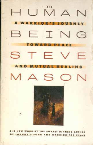 The Human Being: A Warrior's Journey Toward Peace and Mutual Healing (9780671667207) by Mason, Steven