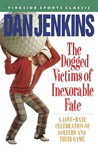 9780671667504: The Dogged Victims of Inexorable Fate: A Love-Hate Celebration of Golfers and Their Game (Fireside Sports Classic)