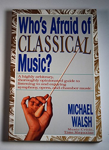 Beispielbild fr WHO'S AFRAID OF CLASSICAL MUSIC? : A highly arbitrary and thoroughly opinionated guide to listening to and enjoying symphony, opera and chamber music zum Verkauf von SecondSale