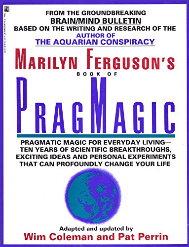 MARILYN FERGUSON'S BOOK OF PRAGMAGIC Pragmatic Magic for Everyday Living - Ten Years of Scientifi...
