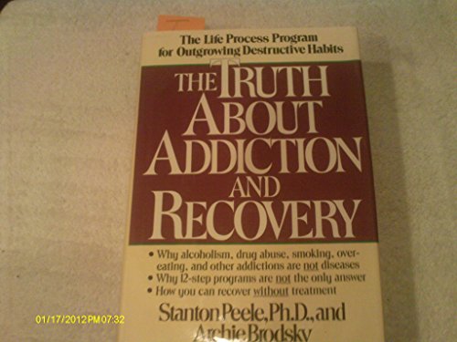 Imagen de archivo de The Truth about Addiction and Recovery : The Life-Process Program for Outgrowing Destructive Habits a la venta por Better World Books