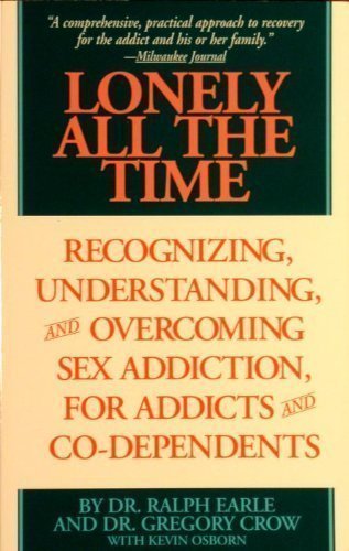 Beispielbild fr Lonely All the Time : Recognizing, Understanding and Overcoming Sex Addiction, for Addicts and Co-Dependents zum Verkauf von Better World Books