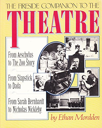 Stock image for The Fireside Companion to the Theatre : From Aeschylus to the Zoo Story; from Slapstick to Dada; From Sarah Bernhardt to Nicholas Nickleby for sale by Better World Books