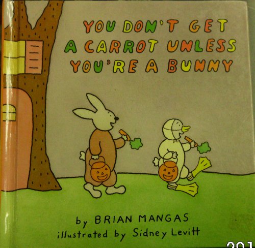 Stock image for You Don't Get a Carrot Unless You're a Bunny for sale by Better World Books: West