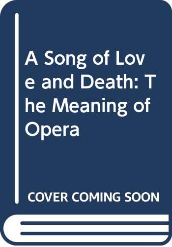 Imagen de archivo de A Song of Love and Death: The Meaning of Opera a la venta por Abacus Bookshop