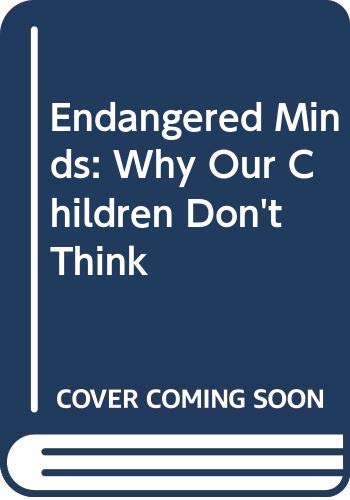 Stock image for Endangered Minds : Why Our Children Don't Think for sale by Better World Books