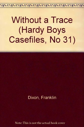 The Hardy Boys Casefiles #31: Without a Trace