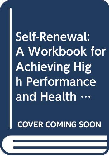 Beispielbild fr Self-Renewal: A Workbook for Achieving High Performance and Health in a High-Stress Environment zum Verkauf von Wonder Book