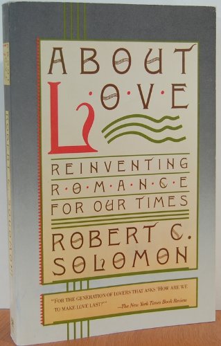 About Love: Reinventing Romance for Our Times (9780671675578) by Solomon, Robert C.