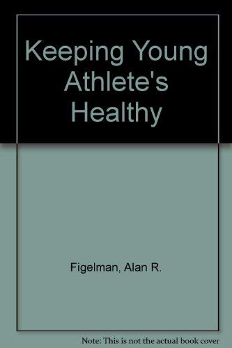 Keeping Young Athlete's Healthy (9780671675783) by Figelman, Alan R.; Young, Patrick