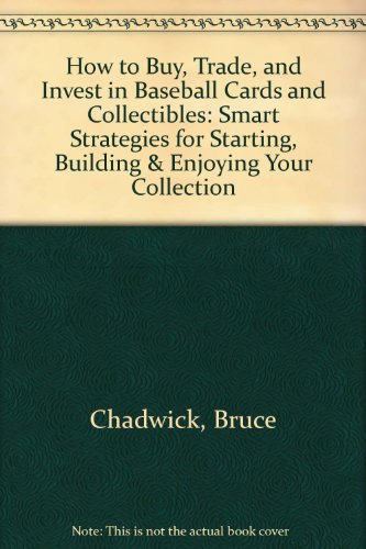 Beispielbild fr How to Buy, Trade, and Invest in Baseball Cards and Collectibles: Smart Strategies for Starting, Building & Enjoying Your Collection zum Verkauf von Gulf Coast Books