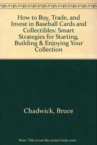 Stock image for How to Buy, Trade, and Invest in Baseball Cards and Collectibles: Smart Strategies for Starting, Building & Enjoying Your Collection for sale by Gulf Coast Books