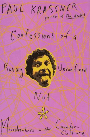 Stock image for Confessions of a Raving, Unconfined Nut : Misadventures in the Counterculture for sale by Better World Books