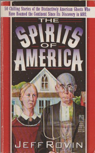 Imagen de archivo de The Spirits of America: 50 Chilling Stories of the Distinctly American Ghosts Who Have Roamed the Continent Since Its Discovery in 1492 a la venta por Aunt Agatha's, Ltd.
