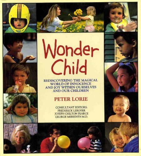 Beispielbild fr Wonder Child: Rediscovering the Magical World of Innocence and Joy Within Ourselves and Our Children zum Verkauf von Wonder Book