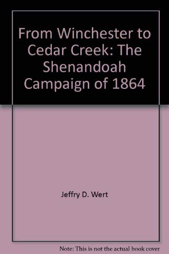 Beispielbild fr From Winchester to Cedar Creek: The Shenandoah Campaign of 1864 zum Verkauf von Wonder Book