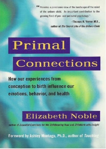 Stock image for Primal Connections: How Our Experiences from Conception to Birth Influence Our Emotions, Behavior, and Health for sale by Ergodebooks