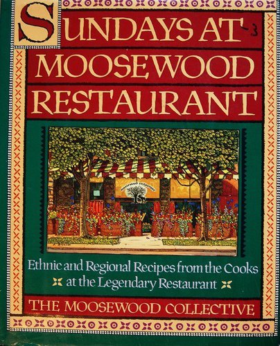 Sundays at Moosewood Restaurant/Ethnic and Regional Recipes from the Cooks at the Legendary Restaurant (9780671679897) by Moosewood Collective