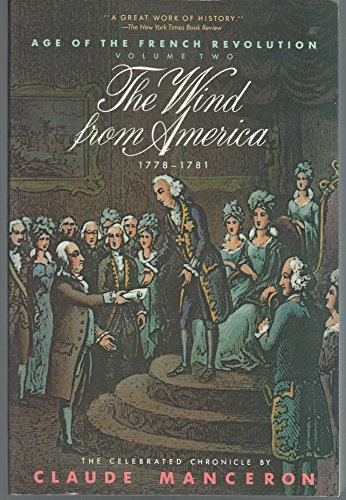 Beispielbild fr The Age of the French Revolution Vol. 2 : The Wind from America (1778-1781) zum Verkauf von Better World Books