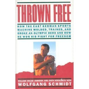 Thrown Free: How the East German Sports Machine Molded, Trained, and Broke an Olympic Hero and How He Won His Fight for Freedom (9780671680947) by William Oscar Johnson; Anita Verschoth; Wolfgang Schmidt