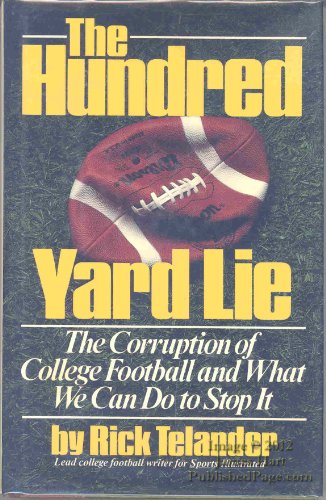 Imagen de archivo de The Hundred Yard Lie: The Corruption of College Football and What We Can Do to Stop It a la venta por SecondSale