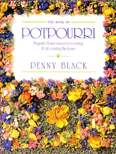 Stock image for The Book of Potpourri: Fragrant Flower Mixes for Scenting & Decorating the Home for sale by Gulf Coast Books