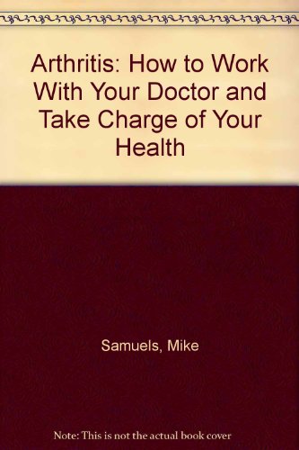 Beispielbild fr Arthritis: How to Work With Your Doctor and Take Charge of Your Health zum Verkauf von Acme Books