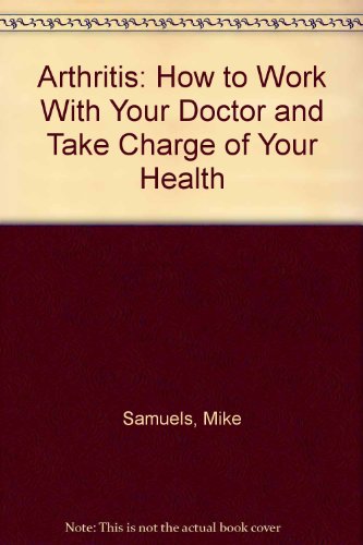 Imagen de archivo de Arthritis: How to Work With Your Doctor and Take Charge of Your Health a la venta por Acme Books