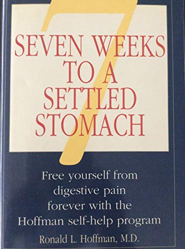 Seven Weeks to a Settled Stomach: Free Yourself from Digestive Pain Forever With the Hoffman Self-Help Program (9780671682347) by Hoffman, Ronald L.