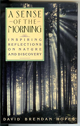 Beispielbild fr A Sense of the Morning: Inspiring Reflections on Nature and Discovery zum Verkauf von Half Price Books Inc.