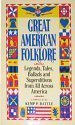 Stock image for Great American Folklore: Legends, Tales, Ballads, and Superstitions from All Across America for sale by Front Cover Books