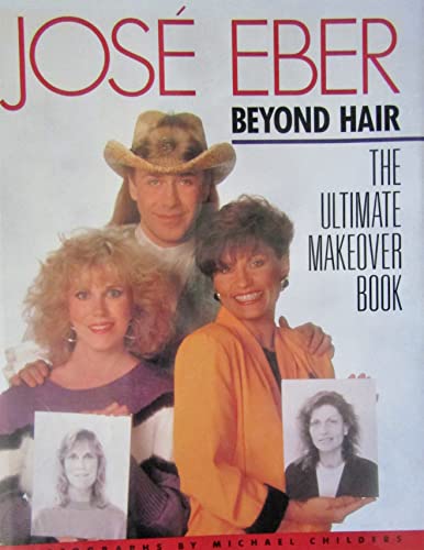 Imagen de archivo de Jose Eber, Beyond Hair: The Ultimate Makeover Book a la venta por ThriftBooks-Atlanta