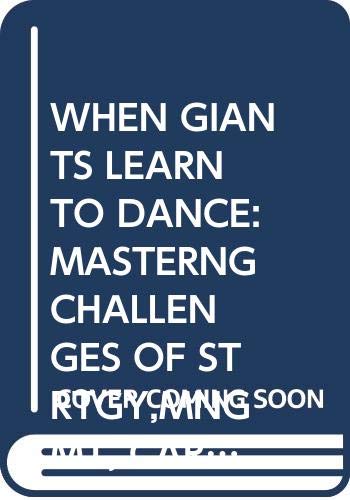 When Giants Learn to Dance: Masterng Challenges of Strtgy,mngmt, Careers 90'sc (9780671683559) by Kanter, Rosabeth Moss