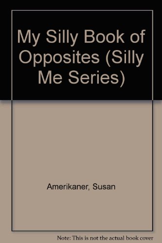 Stock image for My Silly Book of Opposites (Silly Me Series) for sale by Hawking Books