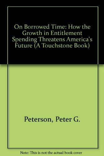 Beispielbild fr On Borrowed Time: How the Growth in Entitlement Spending Threatens America's Future (A Touchstone Book) zum Verkauf von Wonder Book