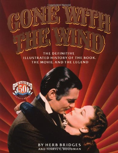 Imagen de archivo de Gone With the Wind: The Definitive Illustrated History of the Book, the Movie and the Legend a la venta por Orion Tech