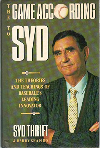 The Game According to Syd: The Theories and Teachings of Baseball's Leading Innovator (9780671684105) by Thrift, Syd; Shapiro, Barry