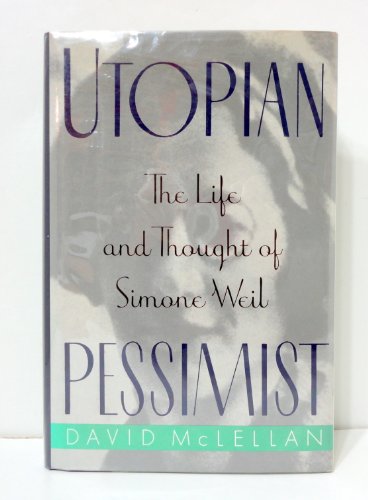 Beispielbild fr Utopian Pessimist: The Life and Thought of Simone Weil zum Verkauf von HPB-Red