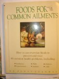 Beispielbild fr Foods for Common Ailments : How to Use Everyday Foods to Prevent and Treat Eighty Common Health Problems zum Verkauf von Better World Books: West