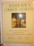 Stock image for Foods for Common Ailments : How to Use Everyday Foods to Prevent and Treat Eighty Common Health Problems for sale by Better World Books: West